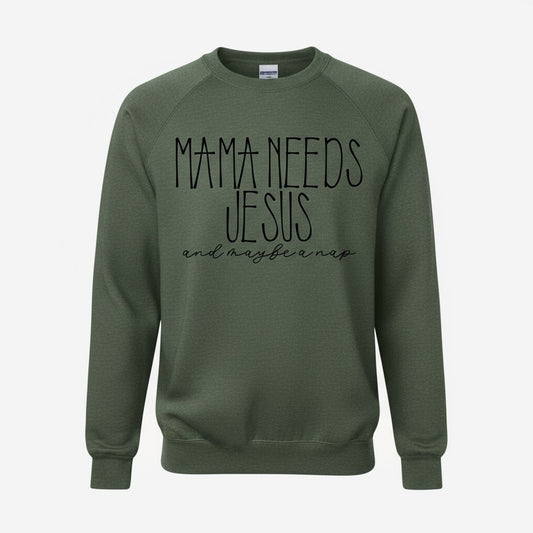 Mama needs Jesus & maybe a nap sweatshirt